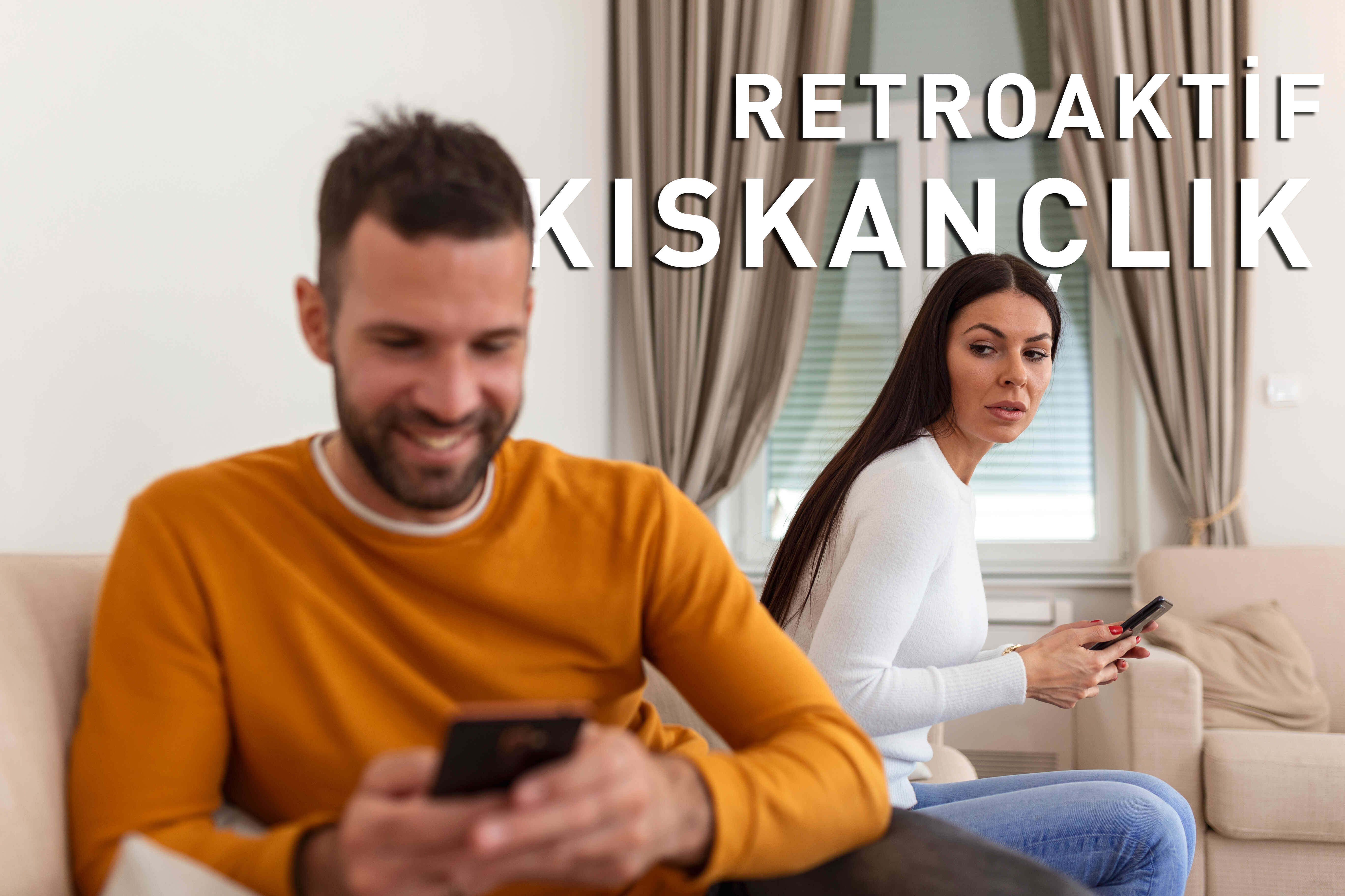 Retroaktif Kıskançlık Nedir?